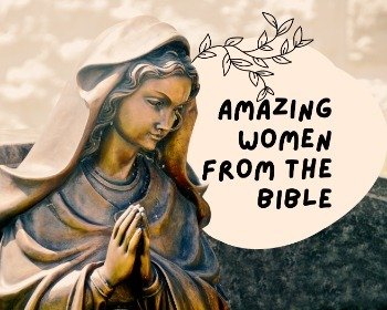 13 Great Women In the Bible And What They Inspire Us To Be and Do