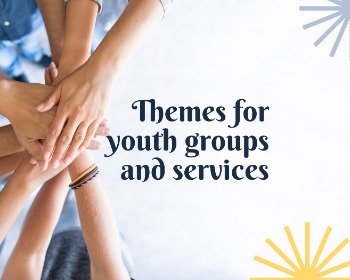 68 Empowering Themes For Youth Group Retreats and Services