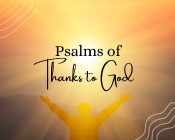 7 Beautiful Psalms of Thanksgiving for Showing Gratitude