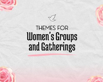 85 Themes for Christian Women's Retreats and Gatherings