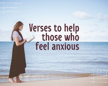 8 Reassuring Bible Verses to Help Those Who Feel Anxious And Burdened