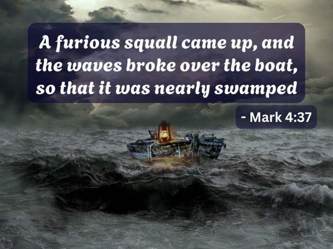 A furious squall came up, and the waves broke over the boat, so that it was nearly swamped