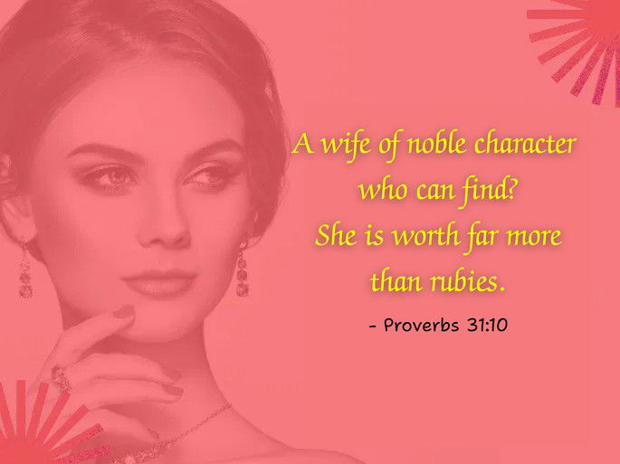Who can find a virtuous wife? For her worth is far above rubies. - Proverbs 31:10