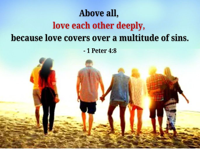 Above all, love each other...