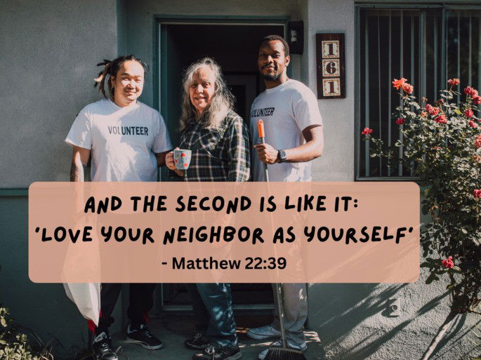 And the second is like it: ‘Love your neighbor as yourself - Matthew 22:39