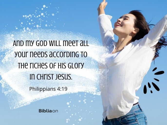 And my God will meet all your needs according to the riches of his glory in Christ Jesus." - Philippians 4:19