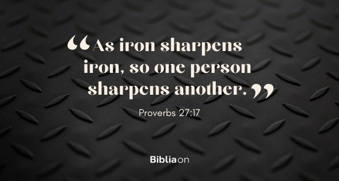 As iron sharpens iron, so one person sharpens another.