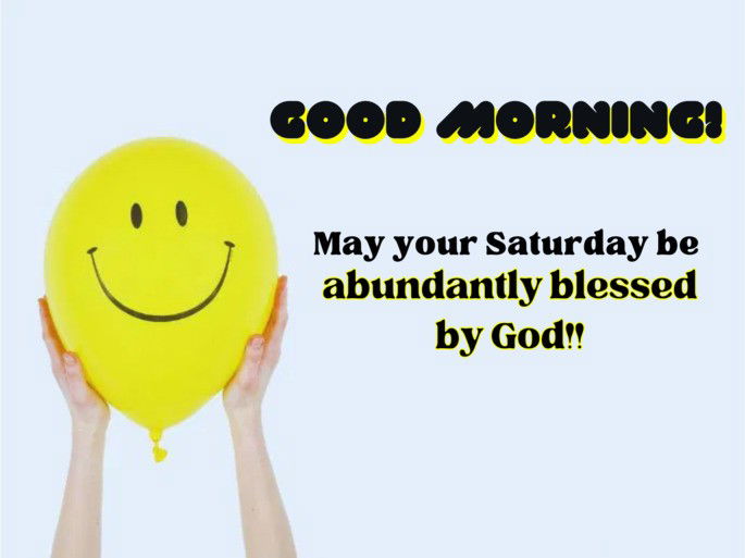May your Saturday be abundantly blessed by God!!