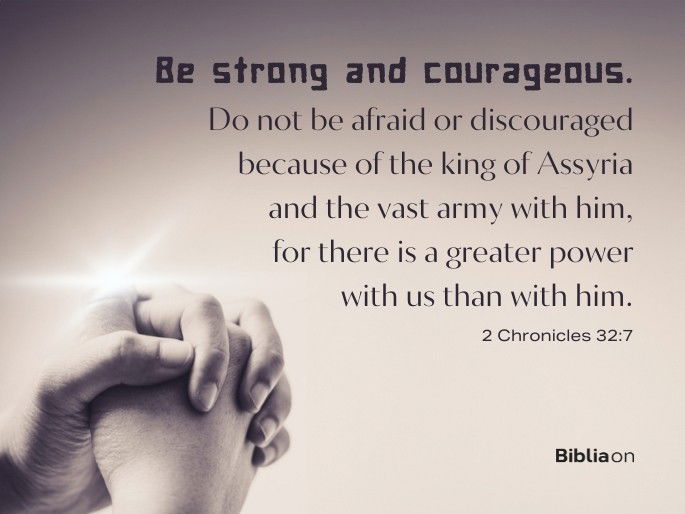 Be strong and courageous.