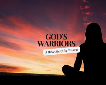 Women, You Are Warriors for God (A Bible Study)