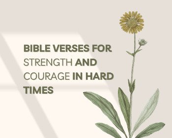 Bible Verses To Find Strength And Courage In Difficult Times