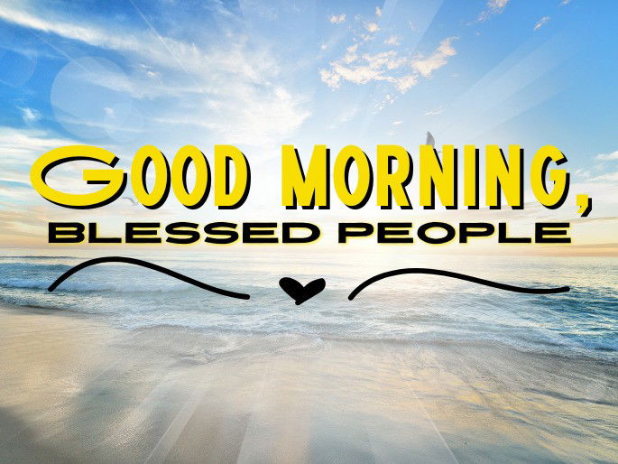 Good morning blessed people
