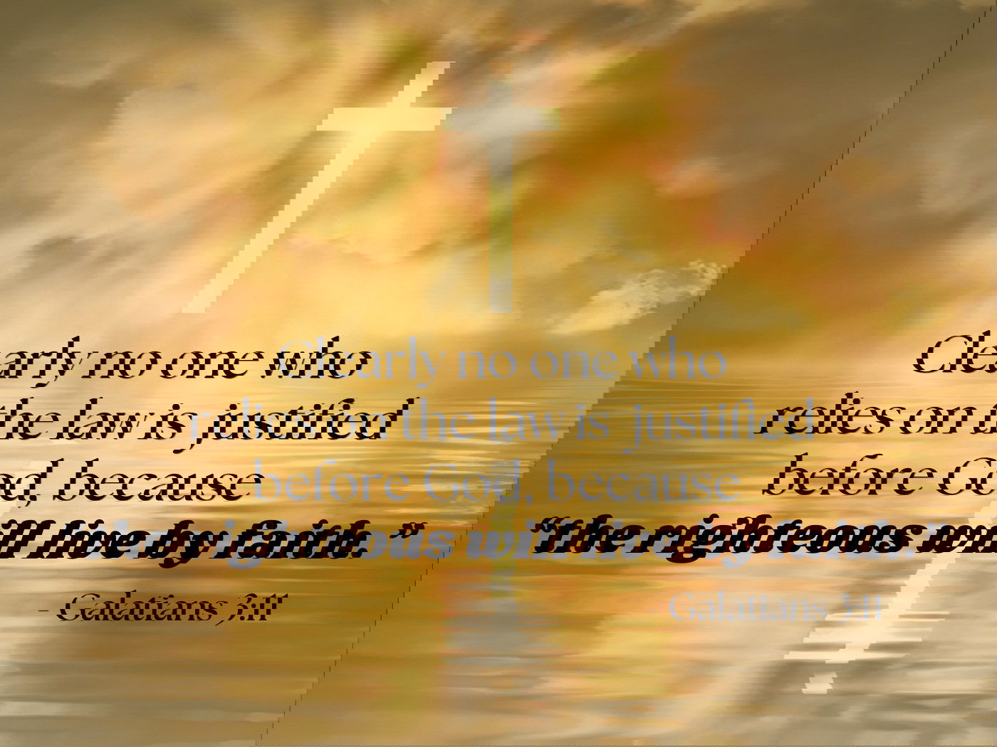 The righteous will live by faith - Galatians 3:11