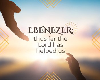 What is an Ebenezer And What Does It Mean in The Bible