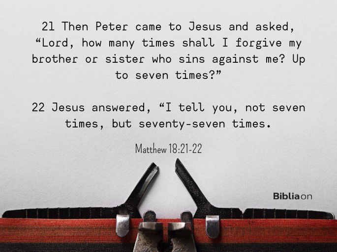 How many times shall I forgive my brother or sister? - Matthew 18:21-22