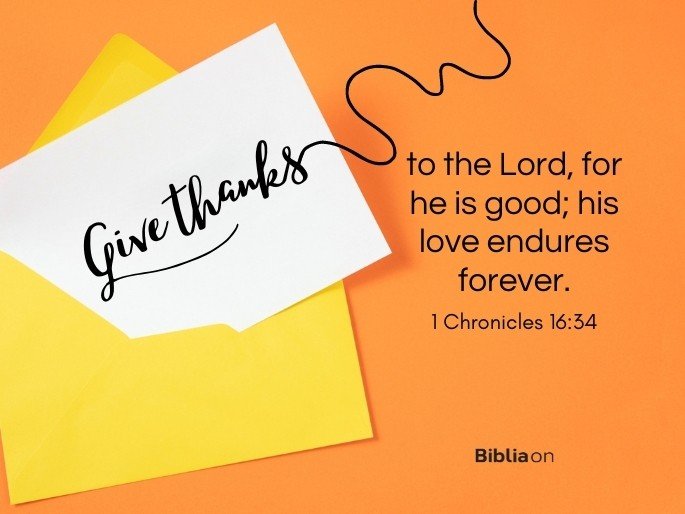 Give thanks to the Lord , for he is good; his love endures forever.