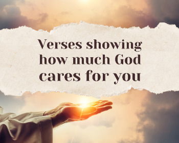 God Cares For Me! 7 Verses Showing How Much God Cares For You