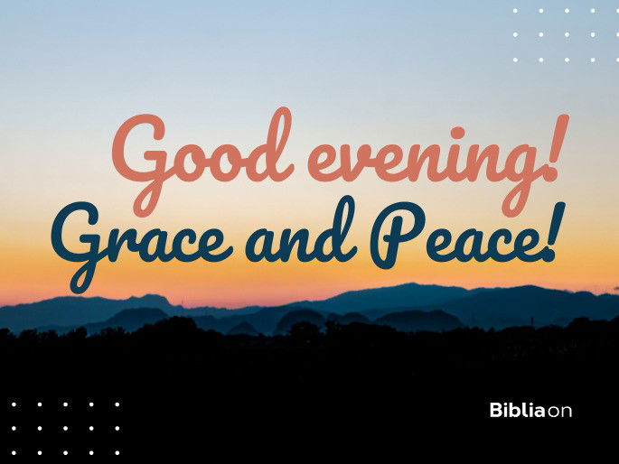 Good evening! Grace and Peace!