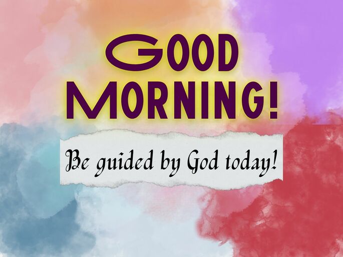 Good Morning! Be guided by God today!