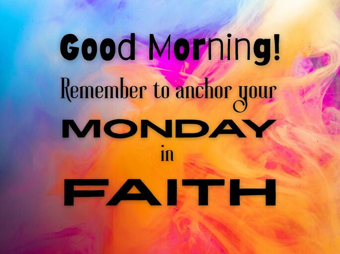 Good morning! Remember to anchor your Monday in faith