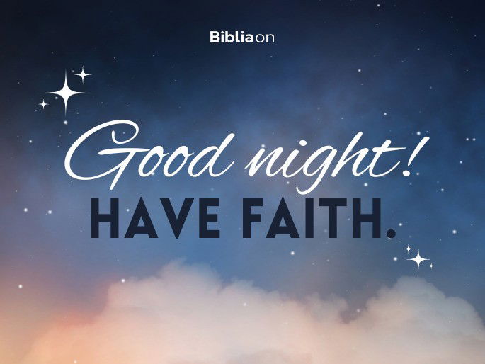 Good night! Have faith.