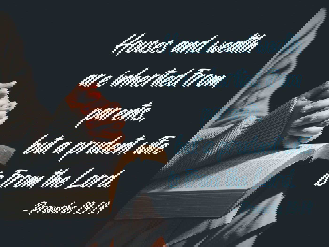 a prudent wife is from the Lord. Proverbs 19:14b