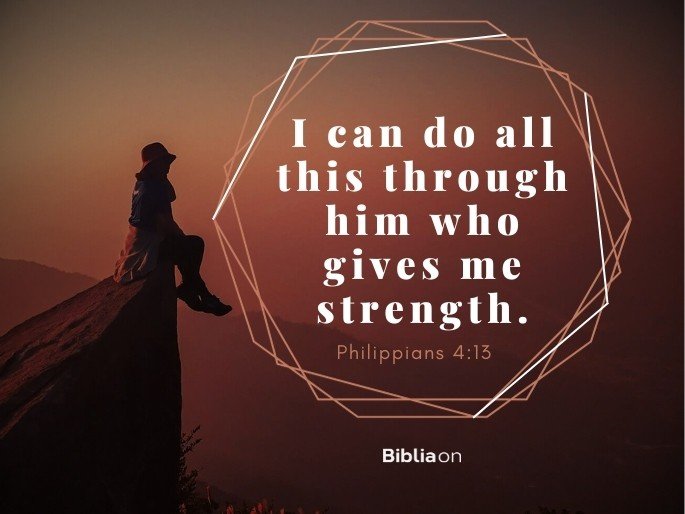 “I can do all this through him who gives me strength." Philippians 4:13