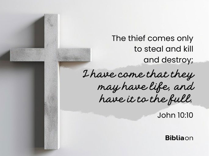 The thief comes only to steal and kill and destroy; I have come that they may have life, and have it to the full. John 10:10
