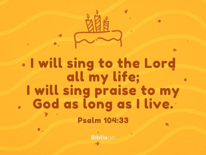 I will sing to the Lord all my life; I will sing praise to my God as long as I live.  Psalm 104:33