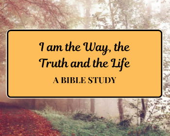 A Deep Dive into The Way, The Truth, and The Life (Bible Study on John 14:6)