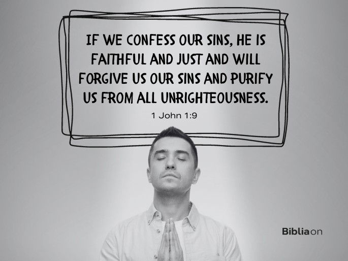 If we confess our sins, he is faithful and just and will forgive us our sins and purify us from all unrighteousness.