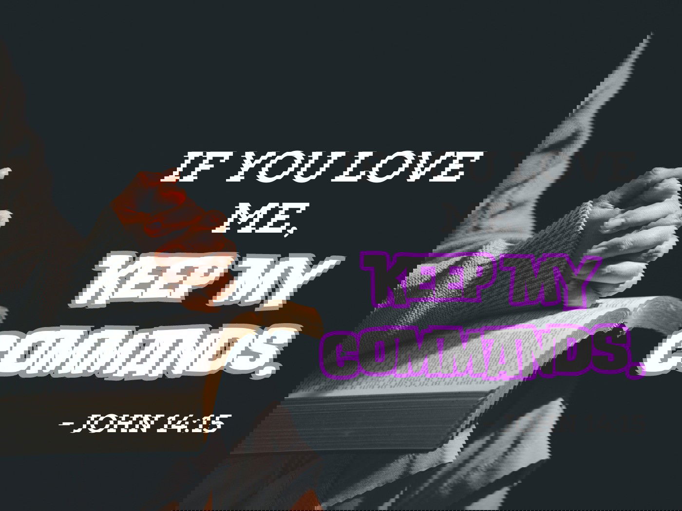 If you love me, keep my commands - John 14:15