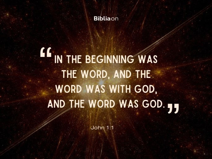 “In the beginning was the Word, and the Word was with God, and the Word was God." John 1:1