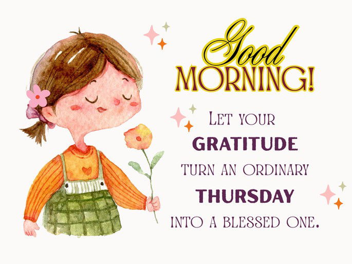 Let your gratitude turns an ordinary Thursday into a blessed one.