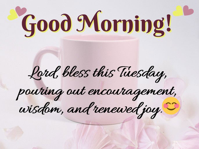 Lord, bless this Tuesday,  pouring out encouragement,  wisdom, and renewed joy.😊