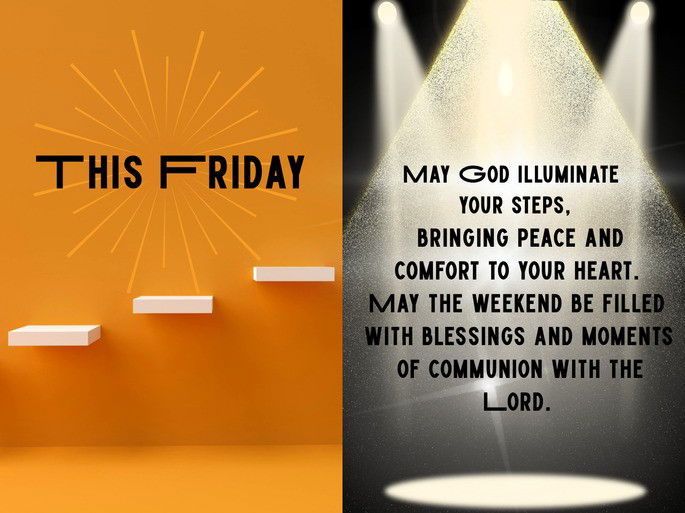 May this blessed Friday, God illuminate your steps, bringing peace and comfort to your heart. May the weekend be filled with blessings and moments of communion with the Lord.