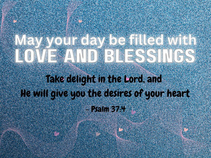 May your day be filled with Love and Blessings