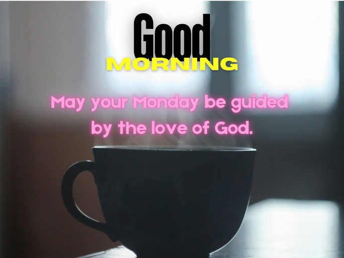 May your Monday be guided by the love of God...