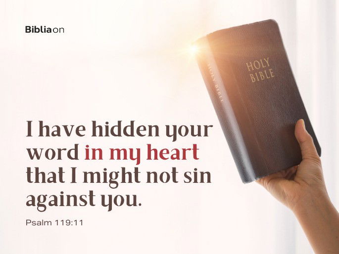 “I have hidden your word in my heart that I might not sin against you." - Psalm 119:11