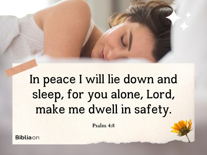 Psalms 4:8 Now, because of you, Lord, I will lie down in peace and