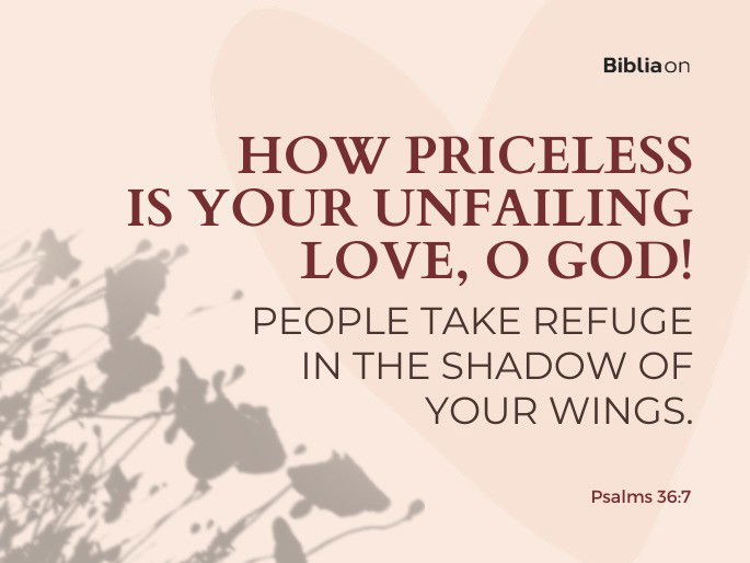 How priceless is your unfailing love, O God!