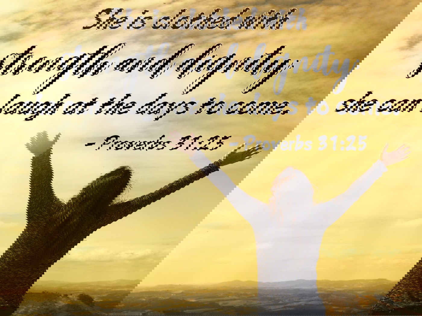 She is clothed with strength and dignity - Proverbs 31:25