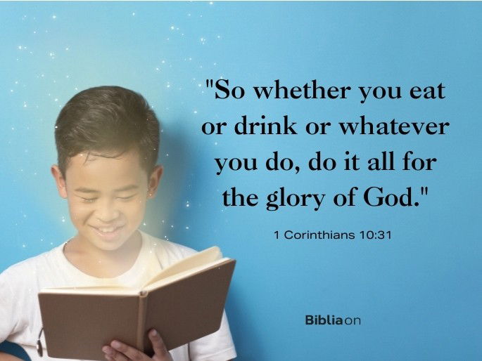 “So whether you eat or drink or whatever you do, do it all for the glory of God." 1 Corinthians 10:31