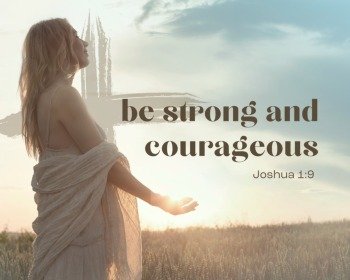 Joshua 1:9 (Be Strong and Courageous) Study and Meaning