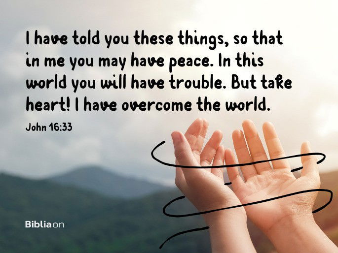 Take heart, I have overcome the world