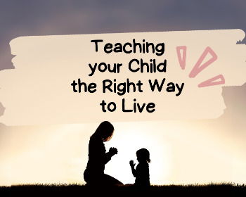 Train up a Child In The Way They Should Go: Teaching your Kids the Right Way to Live