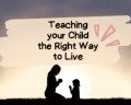 Train up a Child In The Way He Should Go: Teaching your Kids the Right Way to Live