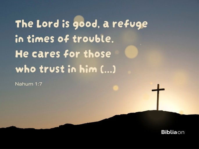 The Lord is good, a refuge in times of trouble