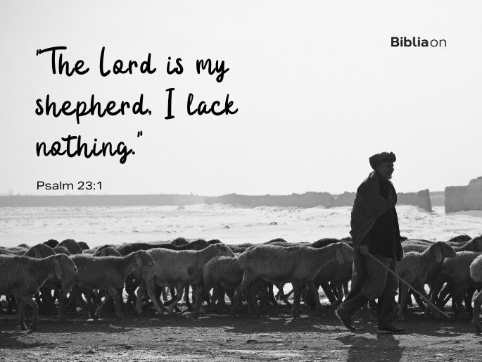 The Lord is my shepherd, I lack nothing