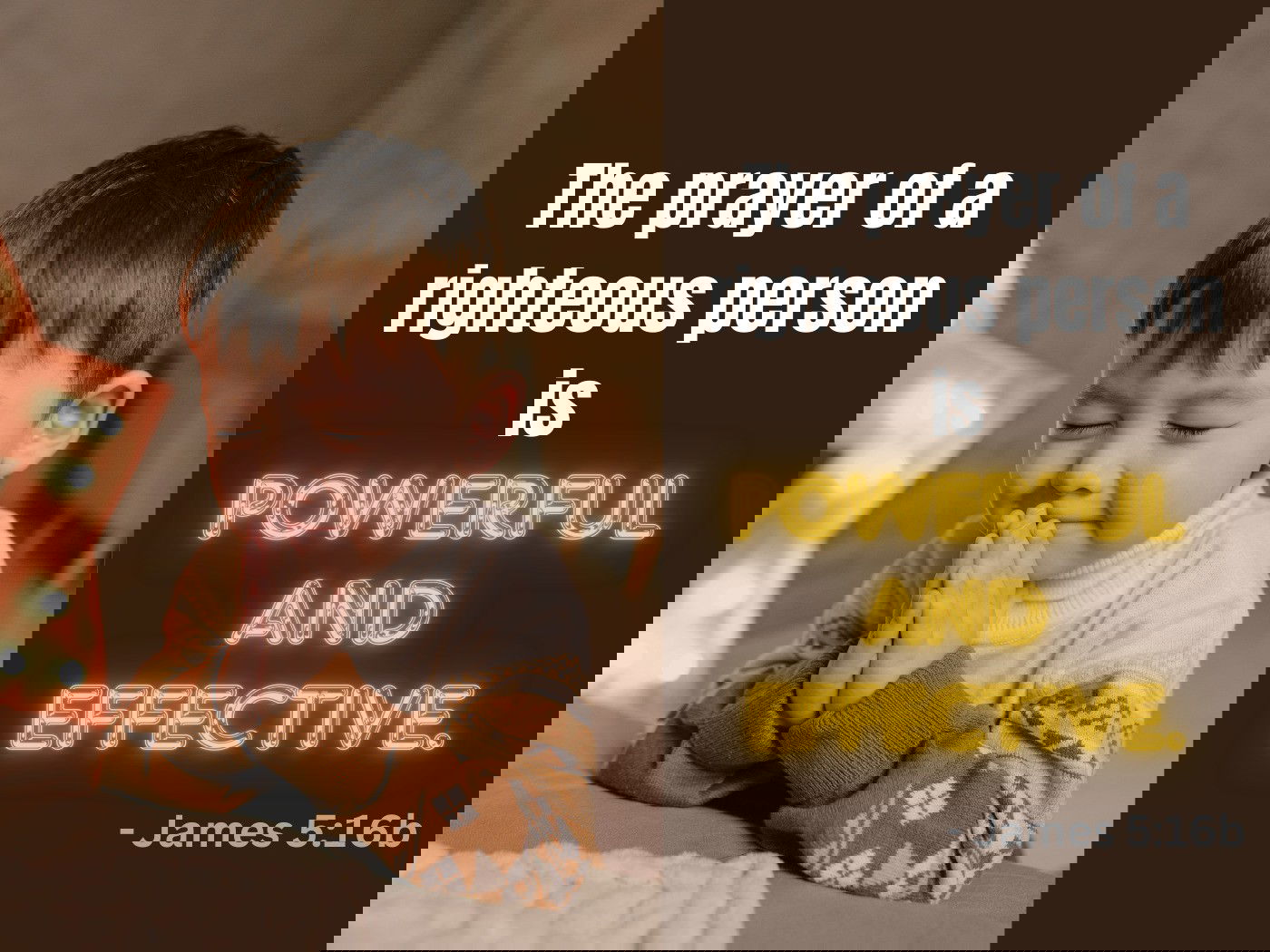 The prayer of a righteous person is powerful and effective